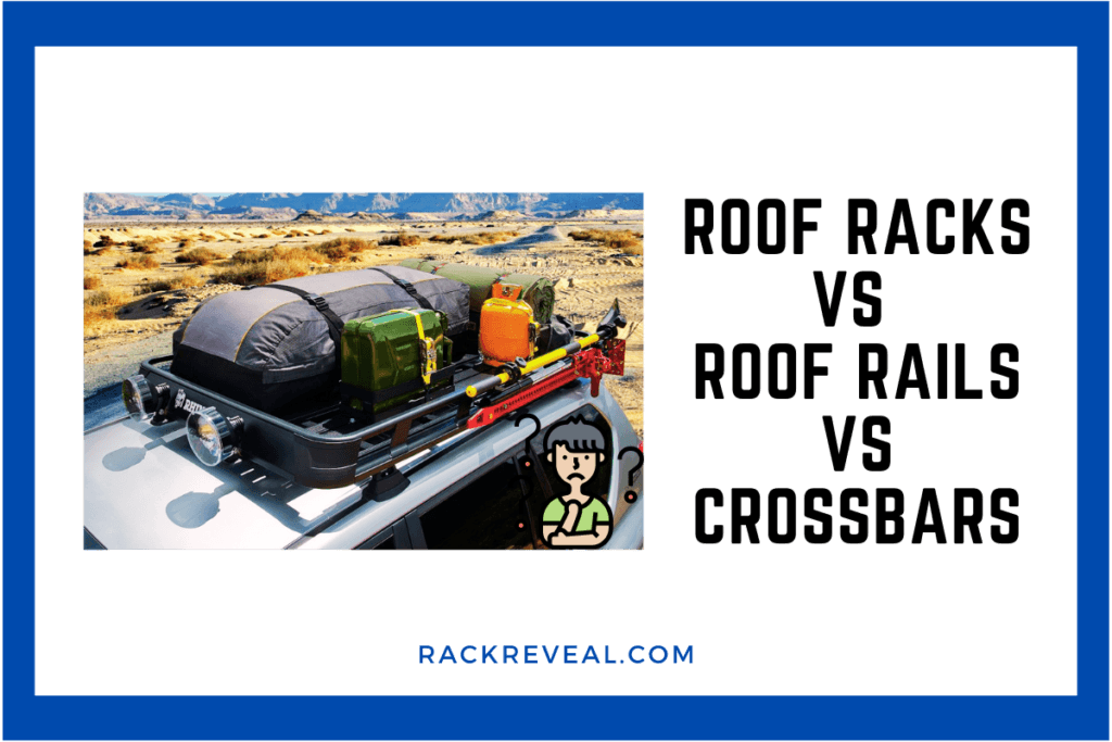 Roof Racks vs Roof Rails vs Crossbars